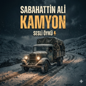 KAMYON   Sabahattin Ali (Sesli Öykü)
